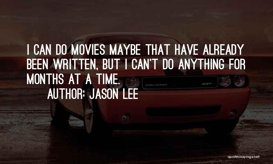 Jason Lee Quotes: I Can Do Movies Maybe That Have Already Been Written, But I Can't Do Anything For Months At A Time.