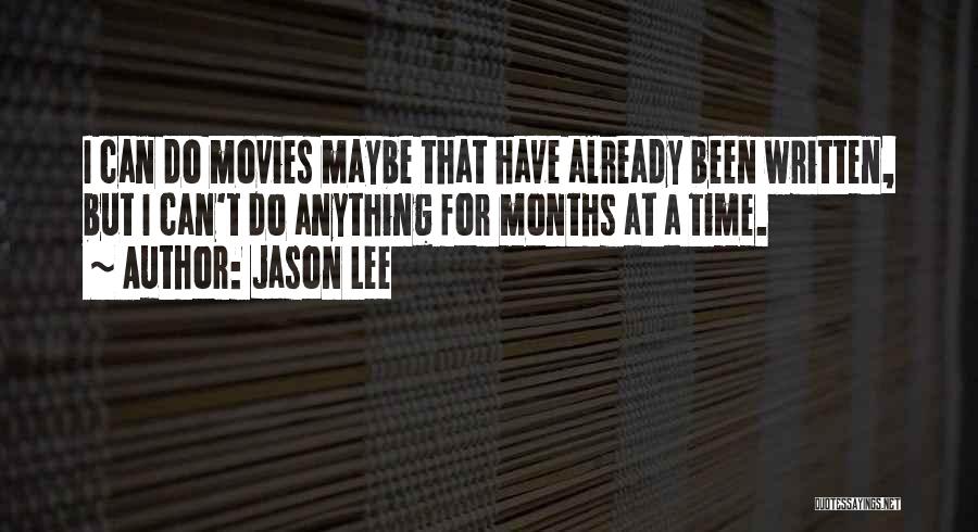 Jason Lee Quotes: I Can Do Movies Maybe That Have Already Been Written, But I Can't Do Anything For Months At A Time.