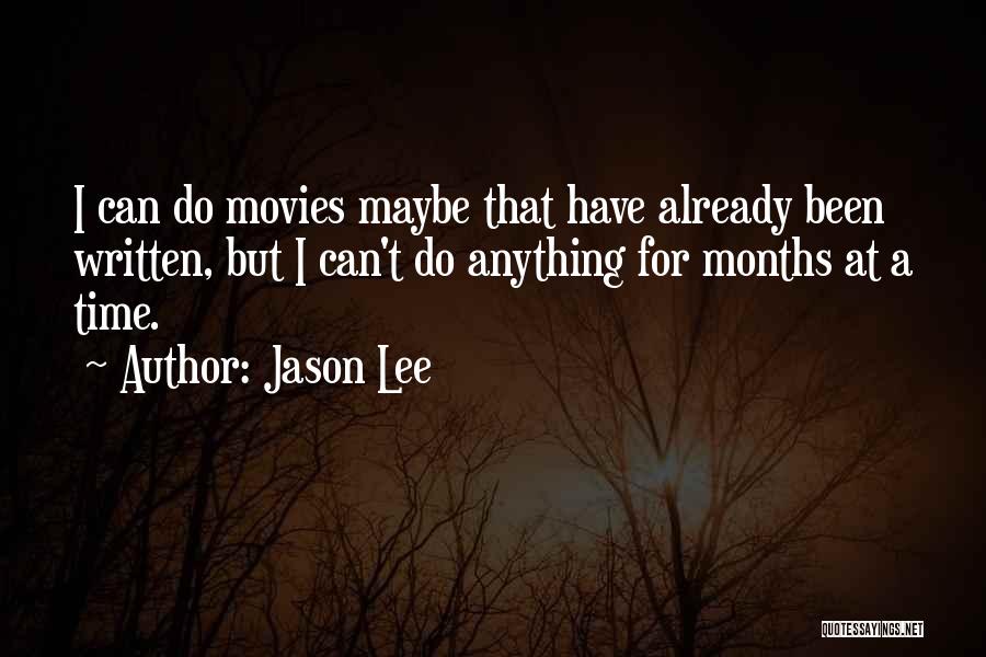 Jason Lee Quotes: I Can Do Movies Maybe That Have Already Been Written, But I Can't Do Anything For Months At A Time.