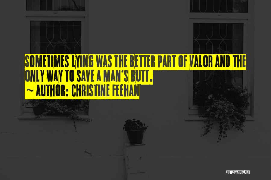 Christine Feehan Quotes: Sometimes Lying Was The Better Part Of Valor And The Only Way To Save A Man's Butt.