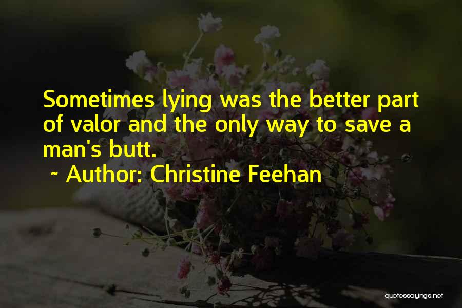 Christine Feehan Quotes: Sometimes Lying Was The Better Part Of Valor And The Only Way To Save A Man's Butt.