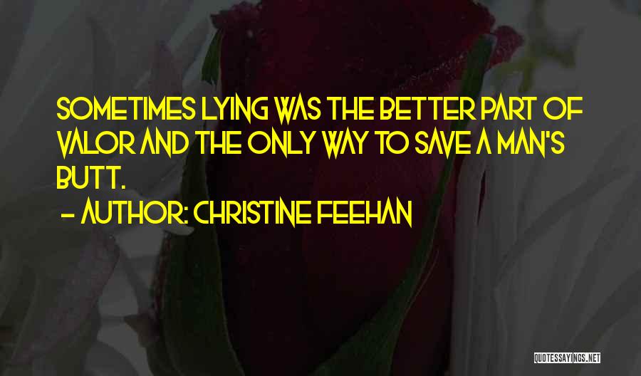 Christine Feehan Quotes: Sometimes Lying Was The Better Part Of Valor And The Only Way To Save A Man's Butt.