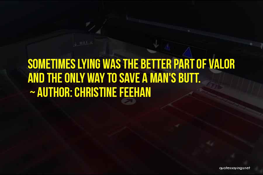 Christine Feehan Quotes: Sometimes Lying Was The Better Part Of Valor And The Only Way To Save A Man's Butt.