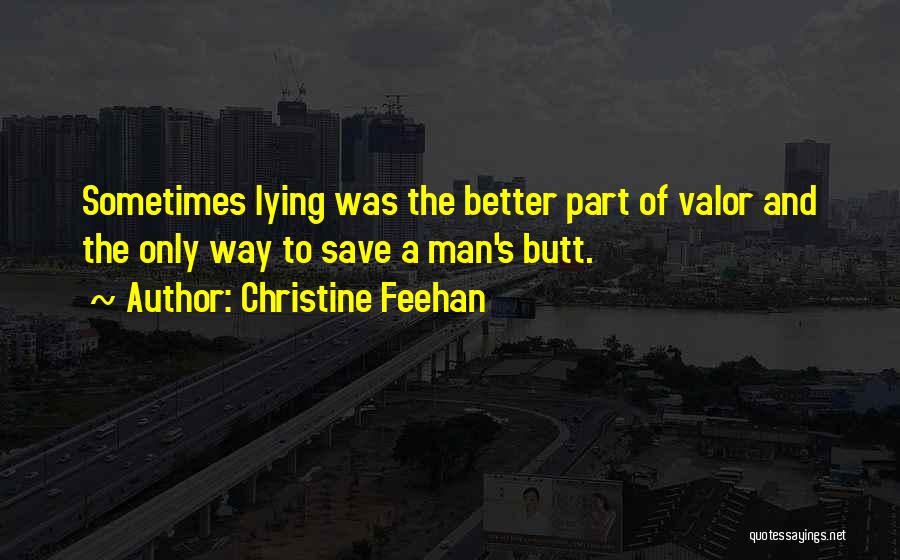 Christine Feehan Quotes: Sometimes Lying Was The Better Part Of Valor And The Only Way To Save A Man's Butt.