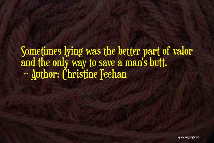 Christine Feehan Quotes: Sometimes Lying Was The Better Part Of Valor And The Only Way To Save A Man's Butt.