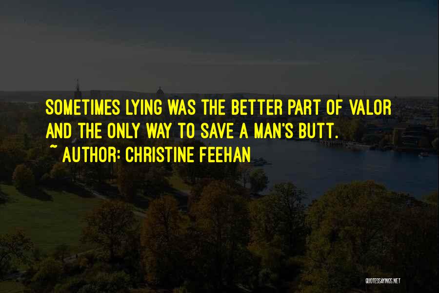 Christine Feehan Quotes: Sometimes Lying Was The Better Part Of Valor And The Only Way To Save A Man's Butt.