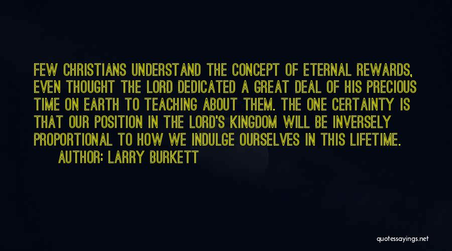 Larry Burkett Quotes: Few Christians Understand The Concept Of Eternal Rewards, Even Thought The Lord Dedicated A Great Deal Of His Precious Time