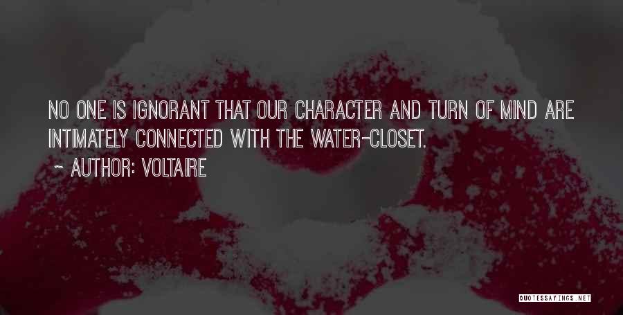 Voltaire Quotes: No One Is Ignorant That Our Character And Turn Of Mind Are Intimately Connected With The Water-closet.