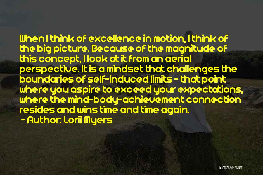 Lorii Myers Quotes: When I Think Of Excellence In Motion, I Think Of The Big Picture. Because Of The Magnitude Of This Concept,