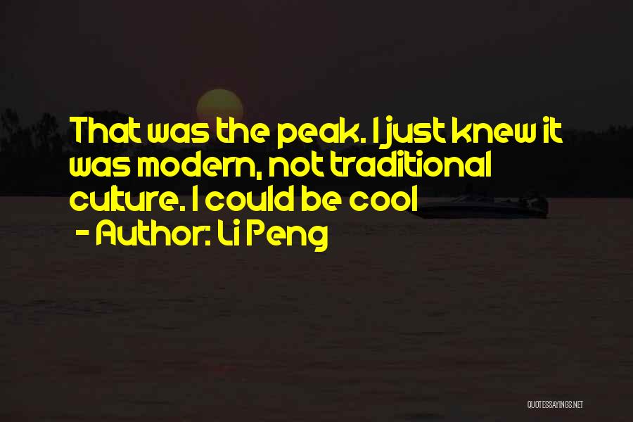 Li Peng Quotes: That Was The Peak. I Just Knew It Was Modern, Not Traditional Culture. I Could Be Cool