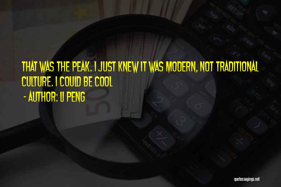 Li Peng Quotes: That Was The Peak. I Just Knew It Was Modern, Not Traditional Culture. I Could Be Cool