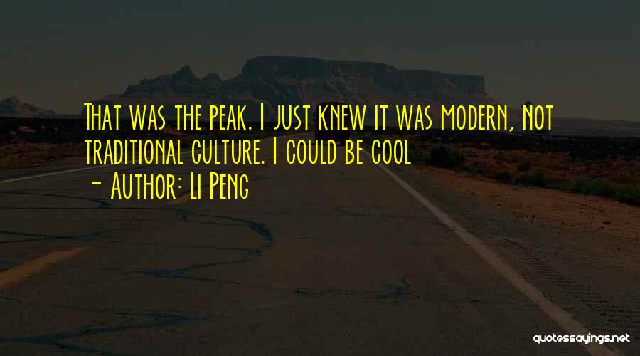 Li Peng Quotes: That Was The Peak. I Just Knew It Was Modern, Not Traditional Culture. I Could Be Cool