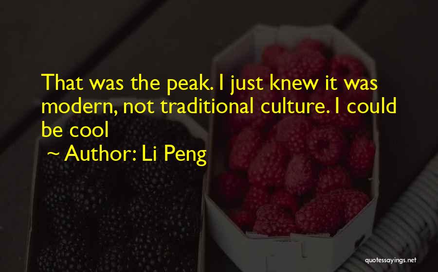 Li Peng Quotes: That Was The Peak. I Just Knew It Was Modern, Not Traditional Culture. I Could Be Cool