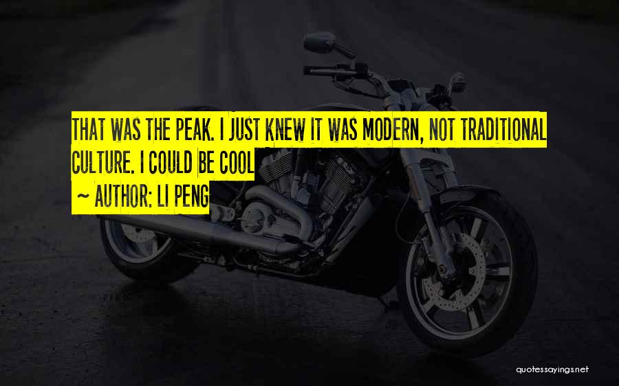 Li Peng Quotes: That Was The Peak. I Just Knew It Was Modern, Not Traditional Culture. I Could Be Cool