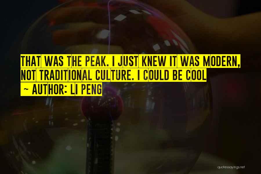 Li Peng Quotes: That Was The Peak. I Just Knew It Was Modern, Not Traditional Culture. I Could Be Cool