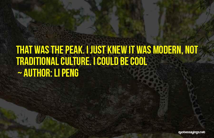 Li Peng Quotes: That Was The Peak. I Just Knew It Was Modern, Not Traditional Culture. I Could Be Cool