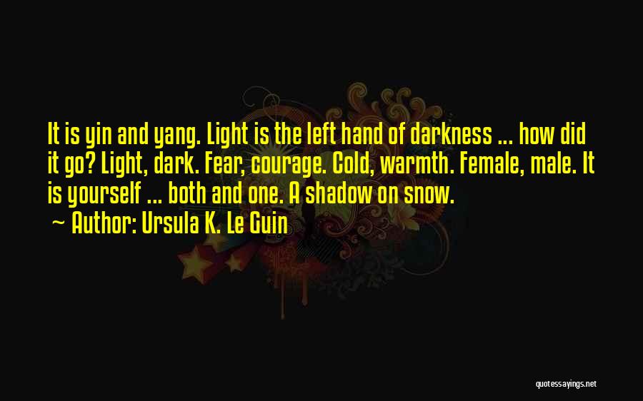 Ursula K. Le Guin Quotes: It Is Yin And Yang. Light Is The Left Hand Of Darkness ... How Did It Go? Light, Dark. Fear,