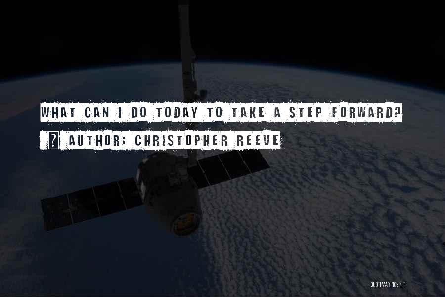 Christopher Reeve Quotes: What Can I Do Today To Take A Step Forward?