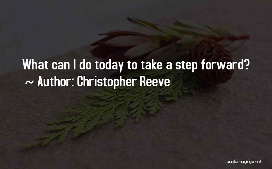 Christopher Reeve Quotes: What Can I Do Today To Take A Step Forward?