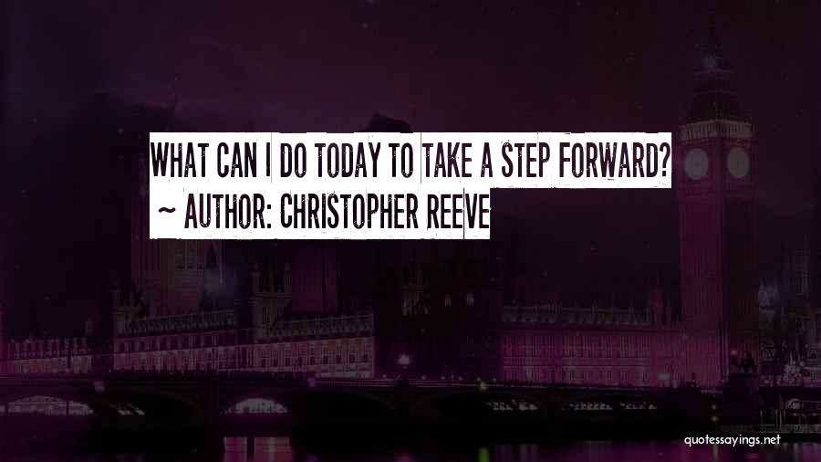 Christopher Reeve Quotes: What Can I Do Today To Take A Step Forward?