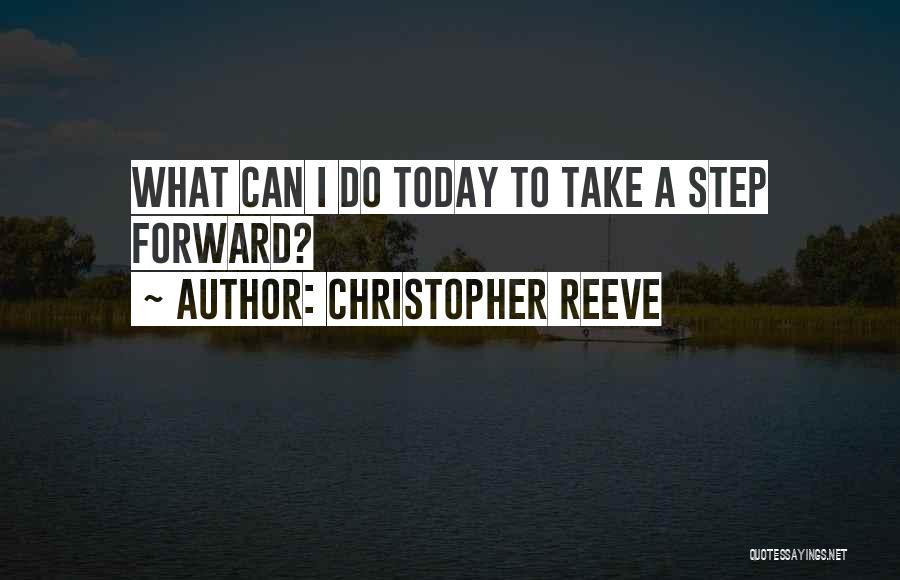 Christopher Reeve Quotes: What Can I Do Today To Take A Step Forward?