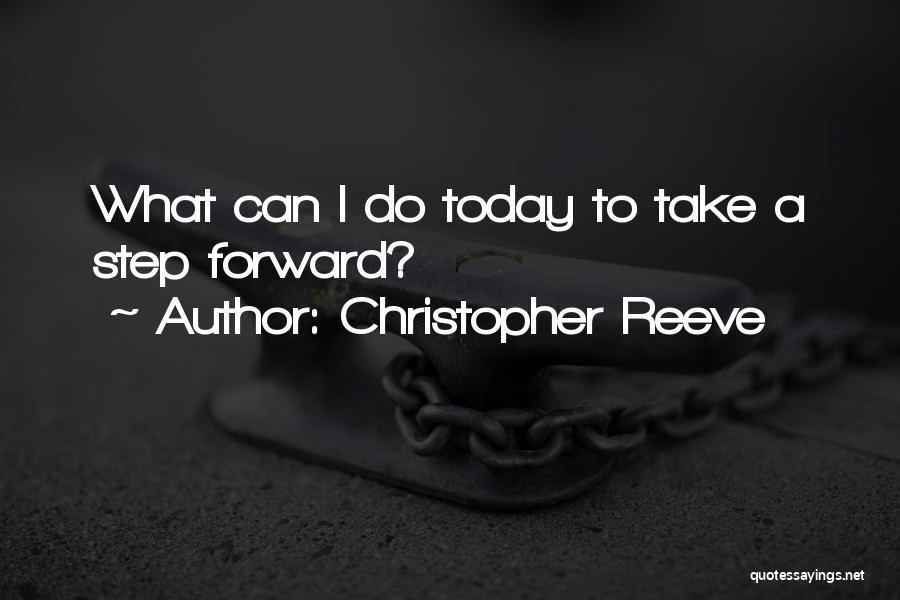 Christopher Reeve Quotes: What Can I Do Today To Take A Step Forward?