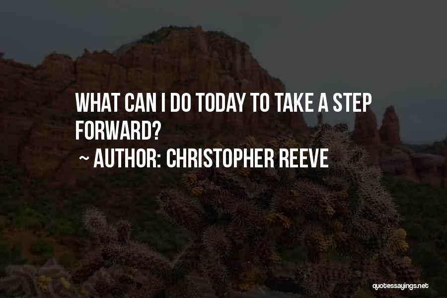 Christopher Reeve Quotes: What Can I Do Today To Take A Step Forward?