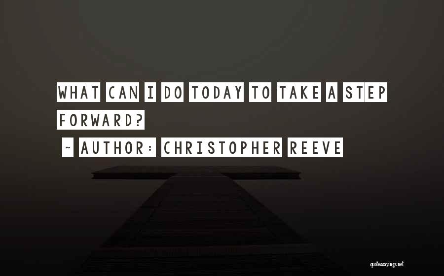 Christopher Reeve Quotes: What Can I Do Today To Take A Step Forward?