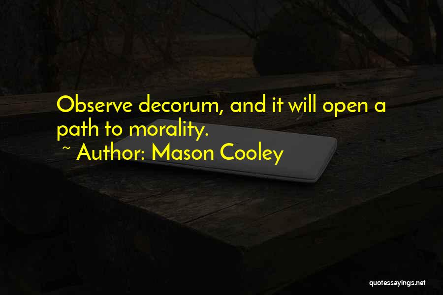 Mason Cooley Quotes: Observe Decorum, And It Will Open A Path To Morality.