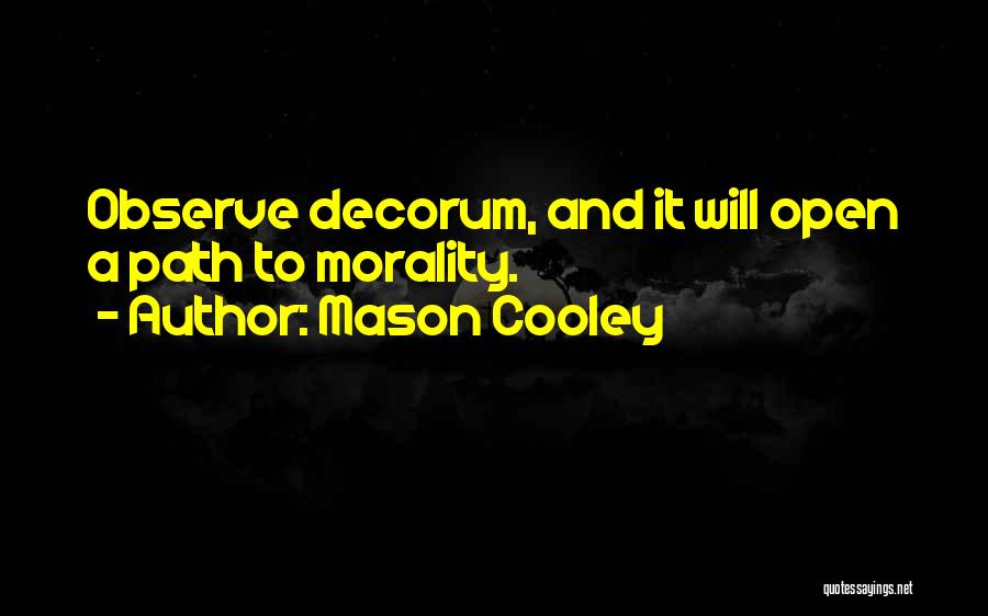 Mason Cooley Quotes: Observe Decorum, And It Will Open A Path To Morality.