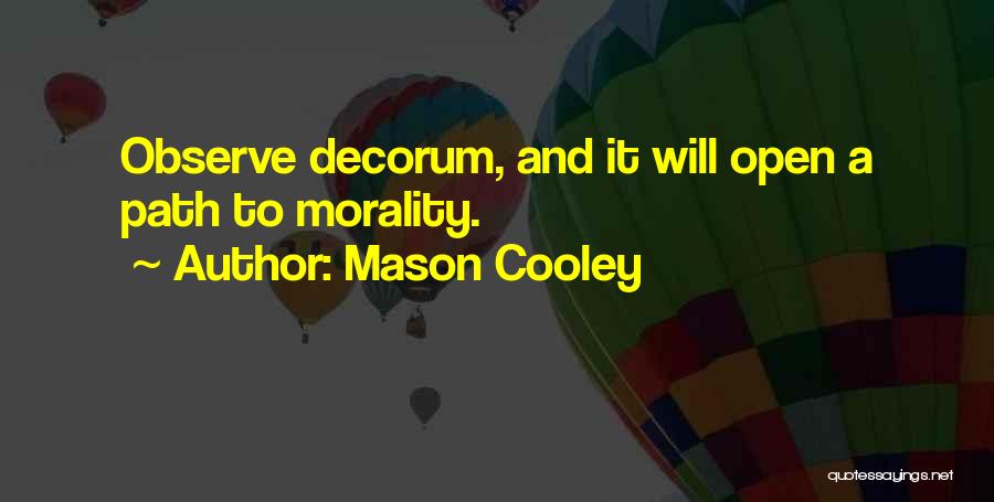 Mason Cooley Quotes: Observe Decorum, And It Will Open A Path To Morality.