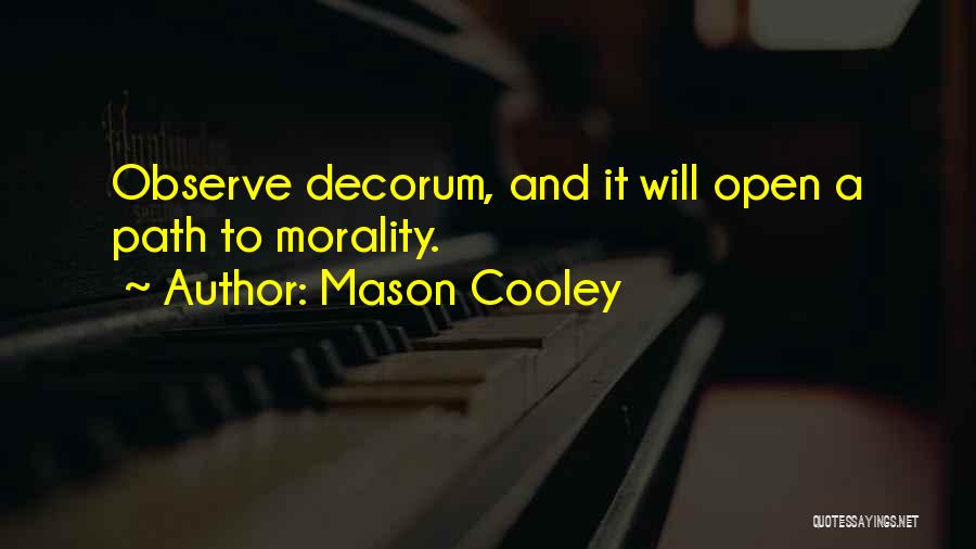 Mason Cooley Quotes: Observe Decorum, And It Will Open A Path To Morality.