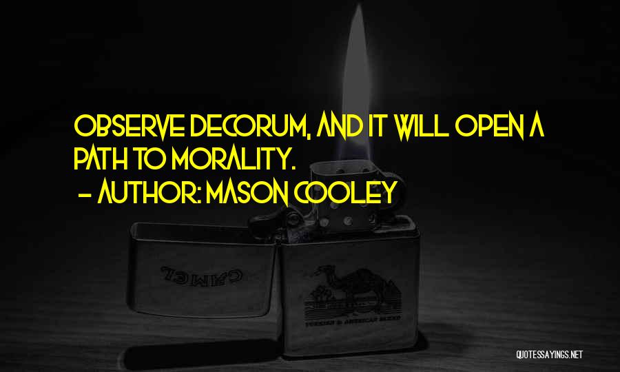 Mason Cooley Quotes: Observe Decorum, And It Will Open A Path To Morality.