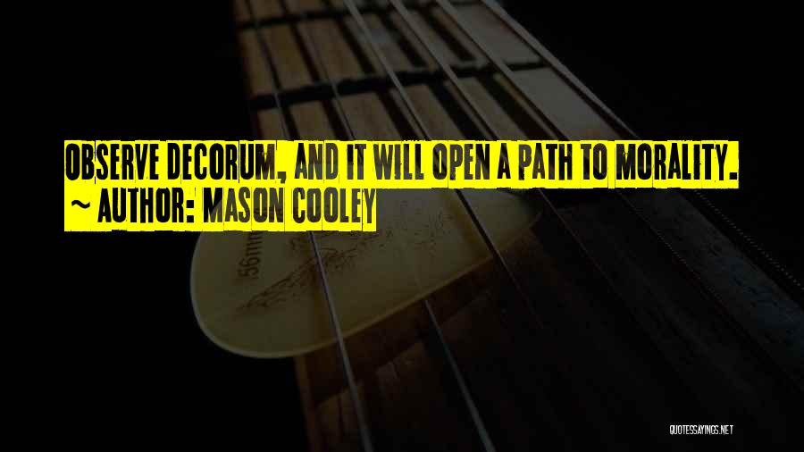 Mason Cooley Quotes: Observe Decorum, And It Will Open A Path To Morality.