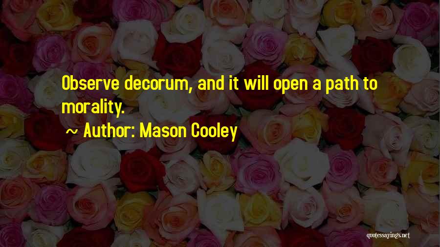 Mason Cooley Quotes: Observe Decorum, And It Will Open A Path To Morality.