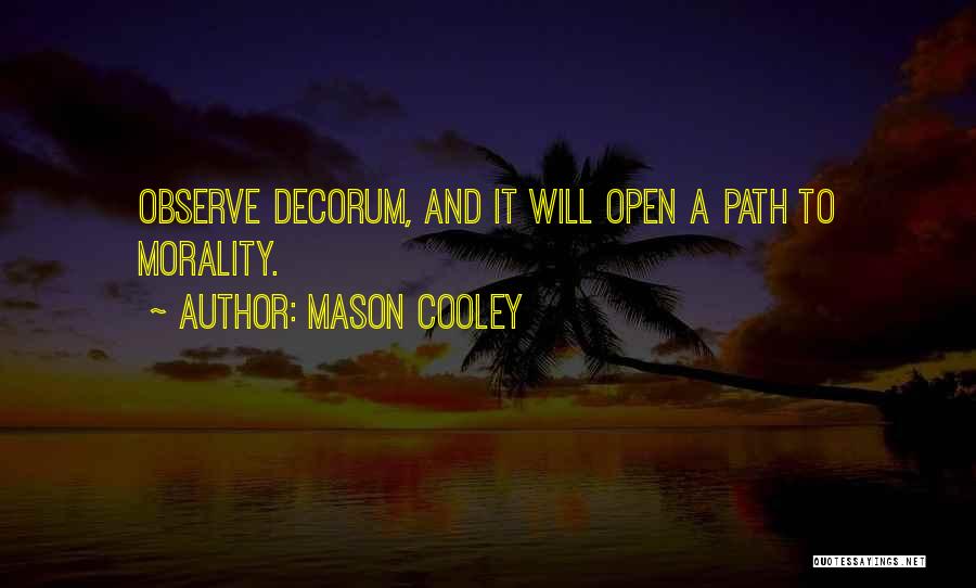 Mason Cooley Quotes: Observe Decorum, And It Will Open A Path To Morality.