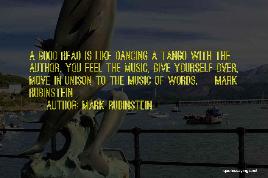 Mark Rubinstein Quotes: A Good Read Is Like Dancing A Tango With The Author. You Feel The Music, Give Yourself Over, Move In