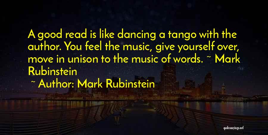 Mark Rubinstein Quotes: A Good Read Is Like Dancing A Tango With The Author. You Feel The Music, Give Yourself Over, Move In