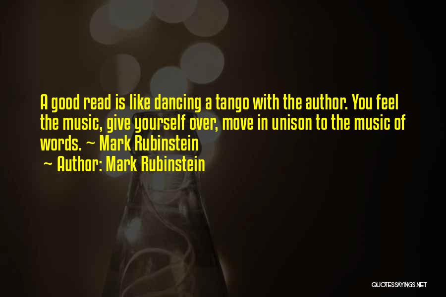 Mark Rubinstein Quotes: A Good Read Is Like Dancing A Tango With The Author. You Feel The Music, Give Yourself Over, Move In