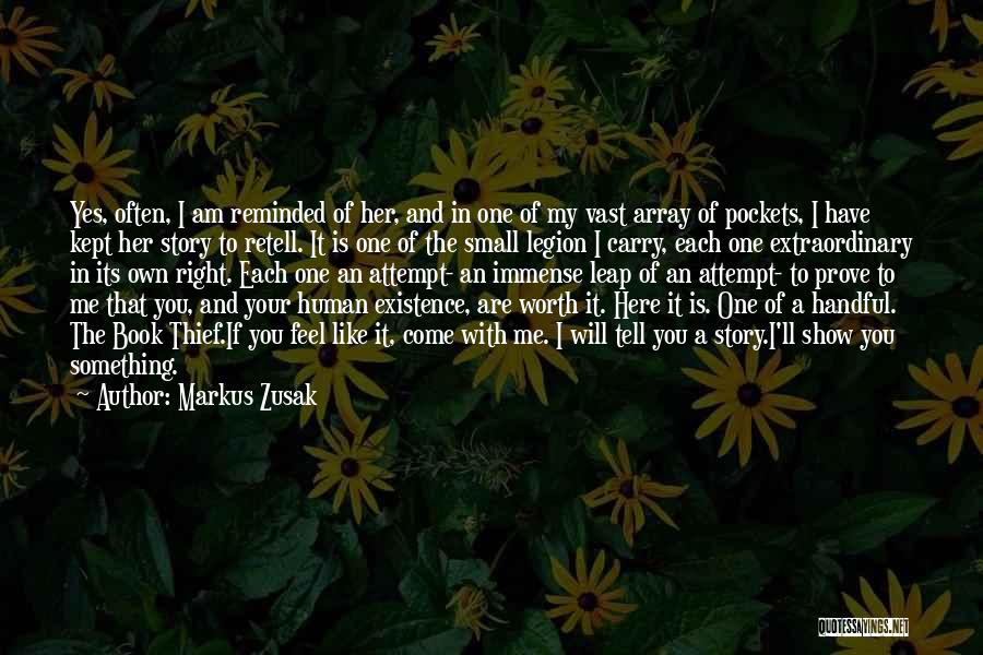 Markus Zusak Quotes: Yes, Often, I Am Reminded Of Her, And In One Of My Vast Array Of Pockets, I Have Kept Her