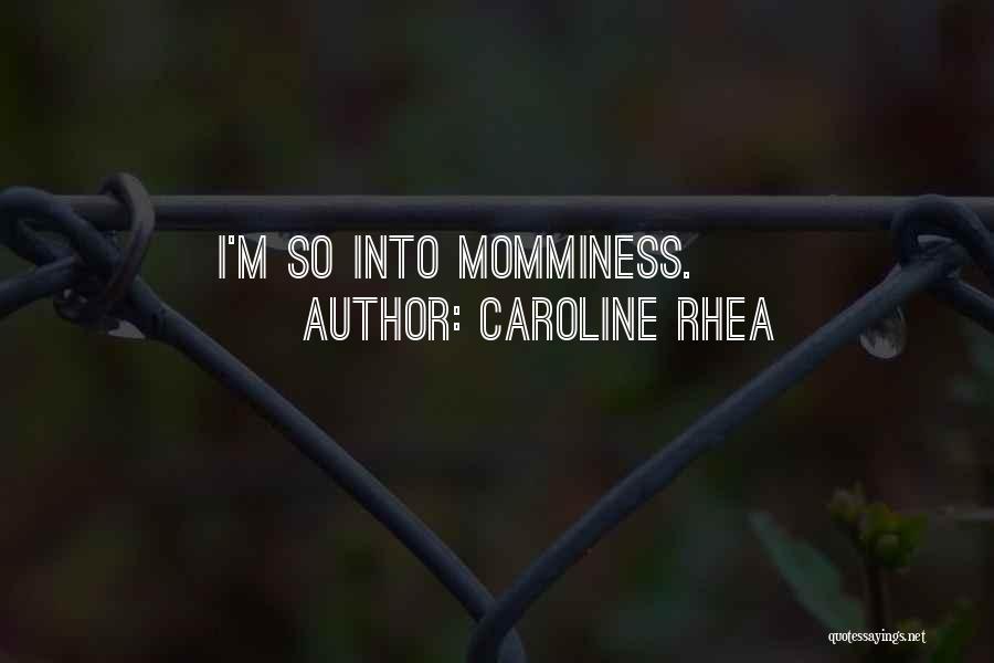Caroline Rhea Quotes: I'm So Into Momminess.