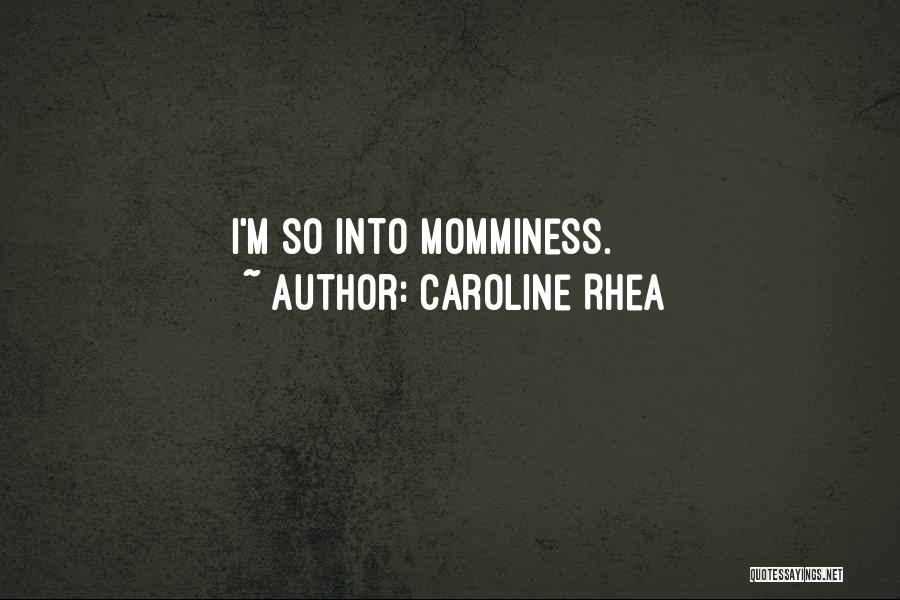 Caroline Rhea Quotes: I'm So Into Momminess.