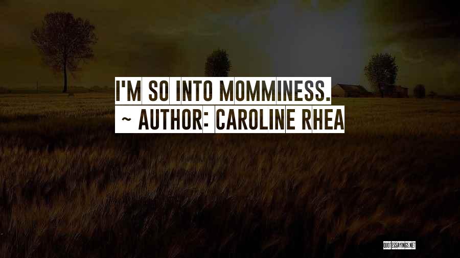 Caroline Rhea Quotes: I'm So Into Momminess.