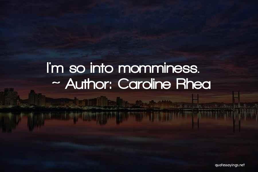 Caroline Rhea Quotes: I'm So Into Momminess.