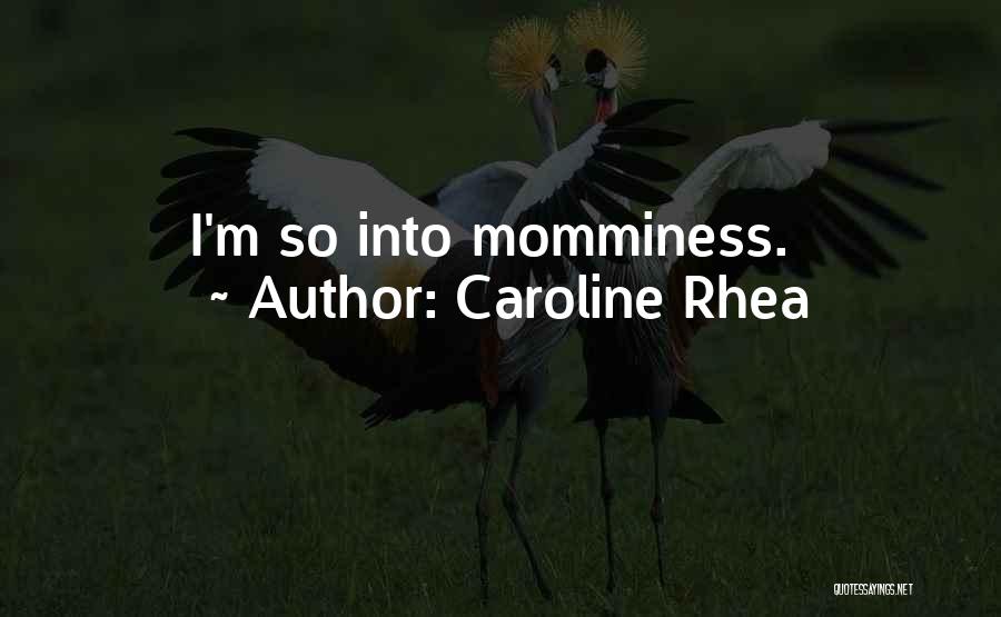 Caroline Rhea Quotes: I'm So Into Momminess.