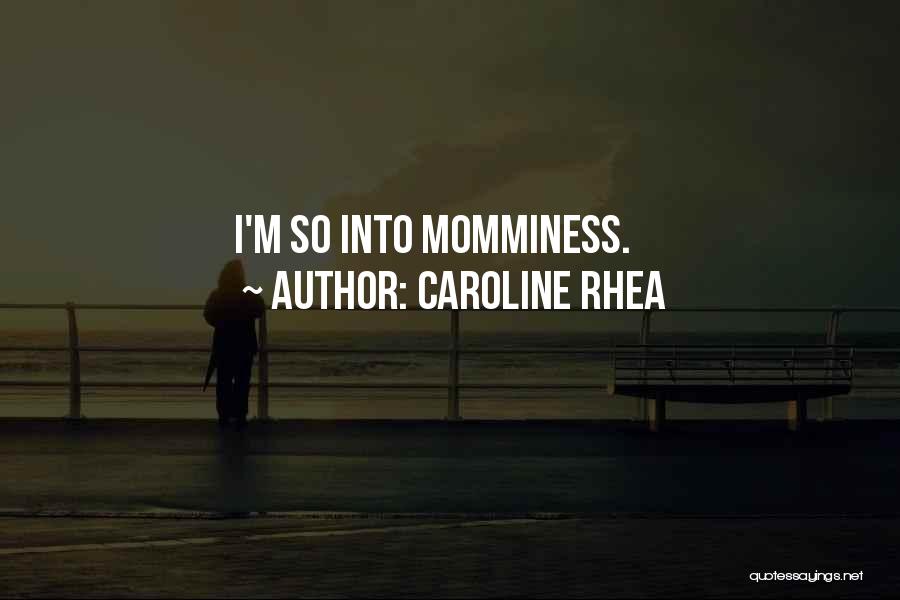 Caroline Rhea Quotes: I'm So Into Momminess.