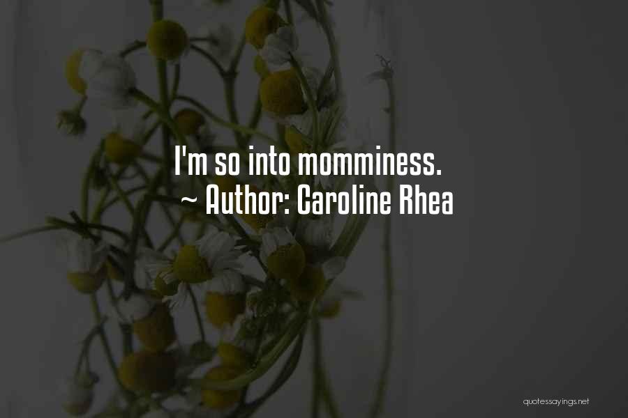 Caroline Rhea Quotes: I'm So Into Momminess.