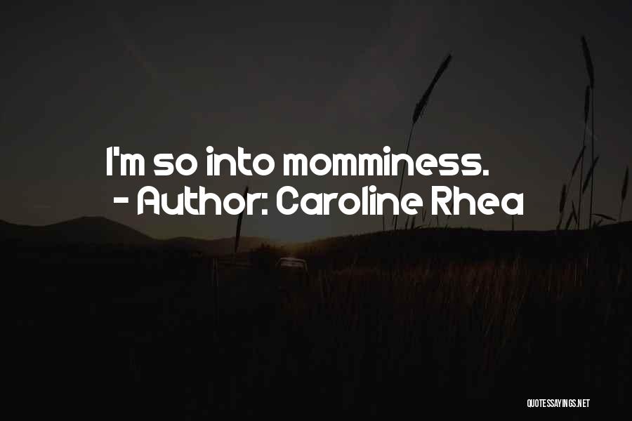 Caroline Rhea Quotes: I'm So Into Momminess.
