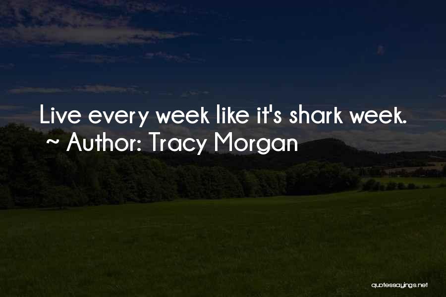 Tracy Morgan Quotes: Live Every Week Like It's Shark Week.