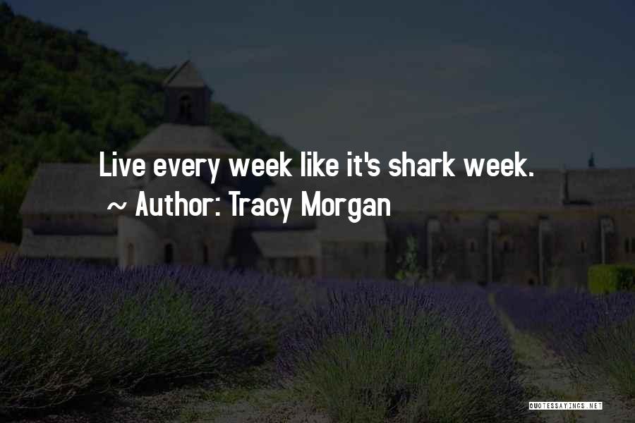 Tracy Morgan Quotes: Live Every Week Like It's Shark Week.